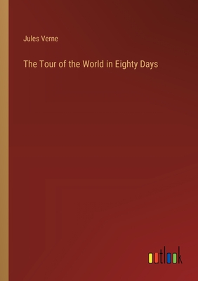 The Tour of the World in Eighty Days - Verne, Jules