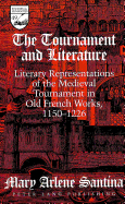 The Tournament and Literature: Literary Representations of the Medieval Tournament in Old French Works, 1150-1226 - Mermier, Guy R (Editor), and Santina, Mary Arlene