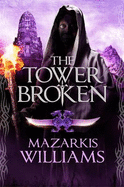 The Tower Broken: Tower and Knife Book III