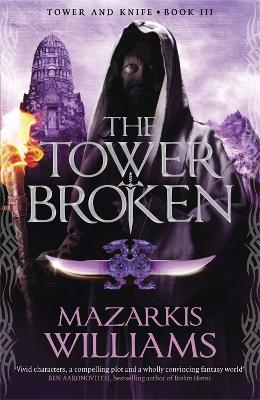 The Tower Broken: Tower and Knife Book III - Williams, Mazarkis