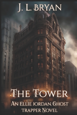 The Tower: (Ellie Jordan, Ghost Trapper Book 9) - Bryan, J L