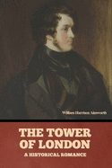 The Tower Of London: A Historical Romance