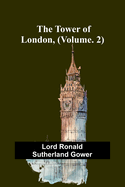 The Tower of London, (Vol. 2)