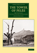The Tower of Pelee; New Studies of the Great Volcano of Martinique