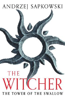 The Tower of the Swallow: Witcher 4 - Now a major Netflix show - Sapkowski, Andrzej, and French, David (Translated by)