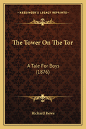 The Tower On The Tor: A Tale For Boys (1876)