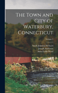 The Town and City of Waterbury, Connecticut Volume 3