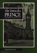 The town of a prince : a history of Machynlleth - Davies, David Wyn, and Barfoot, James, and Machynlleth Rotary Club