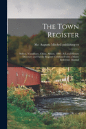 The Town Register: Sidney, Vassalboro, China, Albion, 1908: A Local History Directory and Family Register Combined With a Maine Reference Manual