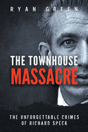 The Townhouse Massacre: The Unforgettable Crimes of Richard Speck