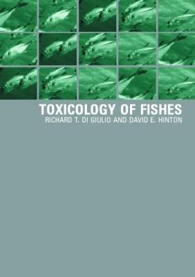The Toxicology of Fishes - Di Giulio, Richard T (Editor), and Hinton, David E (Editor)