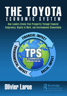 The Toyota Economic System: How Leaders Create True Prosperity Through Financial Congruency, Dignity of Work, and Environmental Stewardship