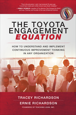 The Toyota Engagement Equation: How to Understand and Implement Continuous Improvement Thinking in Any Organization - Richardson, Tracey, and Richardson, Ernie