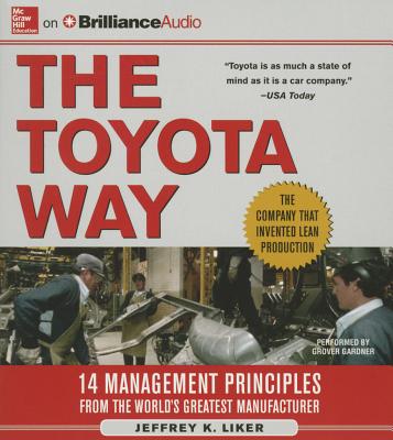The Toyota Way: 14 Management Principles from the World's Greatest Manufacturer - Liker, Jeffrey K, and Gardner, Grover, Professor (Read by)