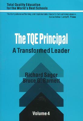 The TQE Principal: A Transformed Leader - Sagor, Richard D, and Barnett, Bruce Gordon