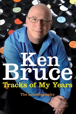 The Tracks of My Years: The autobiography - Bruce, Ken