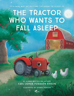 The Tractor Who Wants to Fall Asleep: A New Way of Getting Children to Sleep - Forssen Ehrlin, Mr Carl-Johan, and Baath, Katrin (Designer)