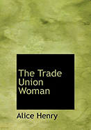 The Trade Union Woman - Henry, Alice