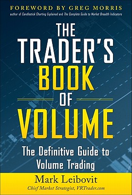 The Trader's Book of Volume: The Definitive Guide to Volume Trading - Leibovit, Mark