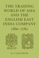 The Trading World of Asia and the English East India Company: 1660-1760