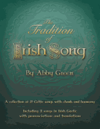 The Tradition of Irish Song: A Collection of 27 Celtic Songs with Chords and Harmony. 11 Songs in Irish Gaelic with Translations and Pronunciations.