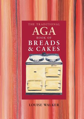 The Traditional Aga Book of Breads and Cakes - Walker, Louise