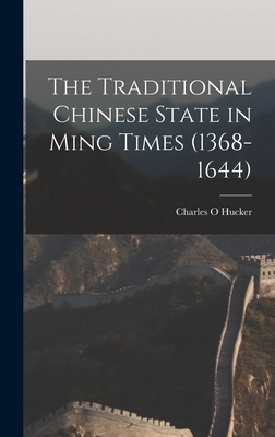 The Traditional Chinese State in Ming Times (1368-1644) - Hucker, Charles O