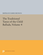 The Traditional Tunes of the Child Ballads, Volume 4: With Their Texts, according to the Extant Records of Great Britain and America