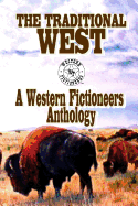 The Traditional West: Anthology of Original Stories By The Western Fictioneers
