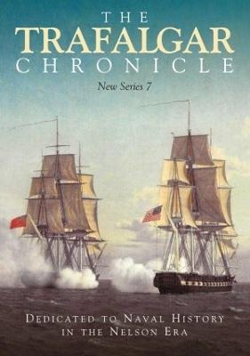 The Trafalgar Chronicle: Dedicated to Naval History in the Nelson Era: New Series 7 - Pearson, Judith (Editor), and Rodgaard, John (Editor)
