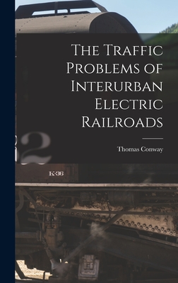 The Traffic Problems of Interurban Electric Railroads - Conway, Thomas