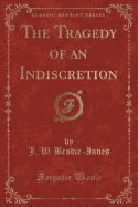 The Tragedy of an Indiscretion (Classic Reprint)