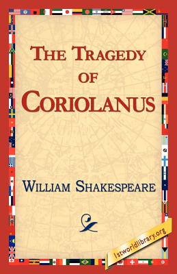 The Tragedy of Coriolanus - Shakespeare, William, and 1stworld Library, Library (Editor)