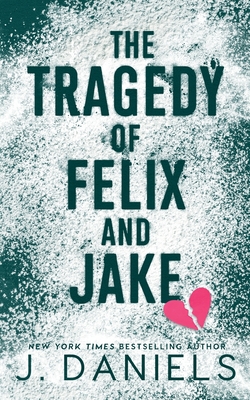 The Tragedy of Felix & Jake: A Grumpy Sunshine MM Romance - Daniels, J