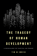 The Tragedy of Human Development: A Genealogy of Capital as Power
