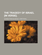 The Tragedy of Israel [In Verse].