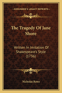 The Tragedy of Jane Shore: Written in Imitation of Shakespeare's Style (1736)