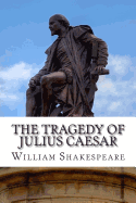 The Tragedy of Julius Caesar: A Play