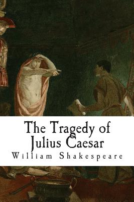 The Tragedy of Julius Caesar - Shakespeare, William