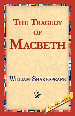 The Tragedy of Macbeth - Shakespeare, William, and 1stworld Library, Library (Editor)