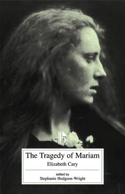 The Tragedy of Mariam - Cary, Elizabeth, and Hodgson-Wright, Stephanie (Editor)