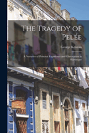 The Tragedy of Pele: A Narrative of Personal Experience and Observation in Martinique