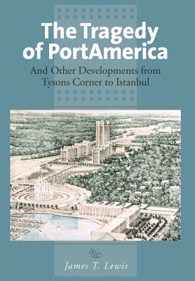 The Tragedy of Portamerica: And Other Developments from Tysons Corner to Istanbul - Lewis, James T