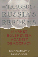 The Tragedy of Russia's Reforms: Market Bolshevism Against Democracy