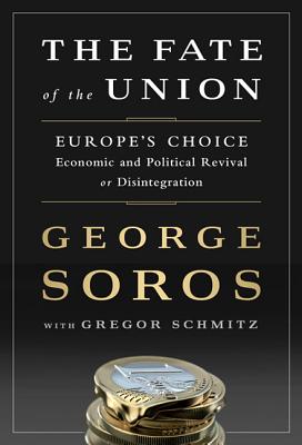 The Tragedy of the European Union: Disintegration or Revival? - Soros, George, and Schmitz, Gregor