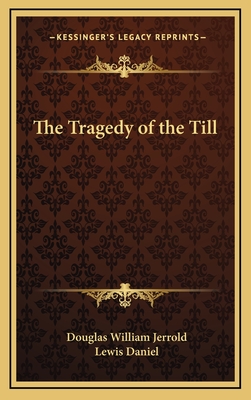 The Tragedy of the Till - Jerrold, Douglas, and Daniel, Lewis (Illustrator)