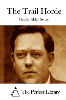 The Trail Horde - Seltzer, Charles Alden, and The Perfect Library (Editor)