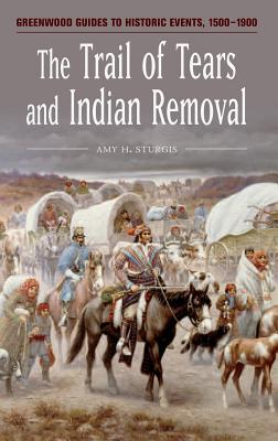 The Trail of Tears and Indian Removal - Sturgis, Amy H