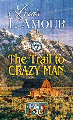 The Trail to Crazy Man: A Western Duo: A Circle V Western - L'Amour, Louis