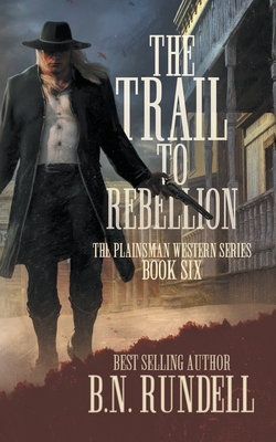 The Trail to Rebellion: A Classic Western Series - Rundell, B N